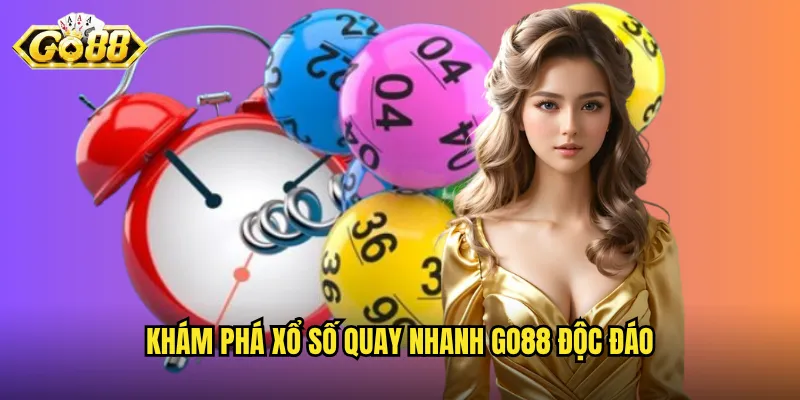 Khám phá xổ số quay nhanh Go88 độc đáo